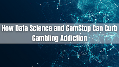 How Data Science and GamStop help gaming addiction